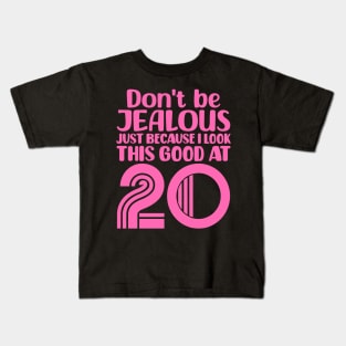 Don't Be Jealous Just Because I look This Good At 20 Kids T-Shirt